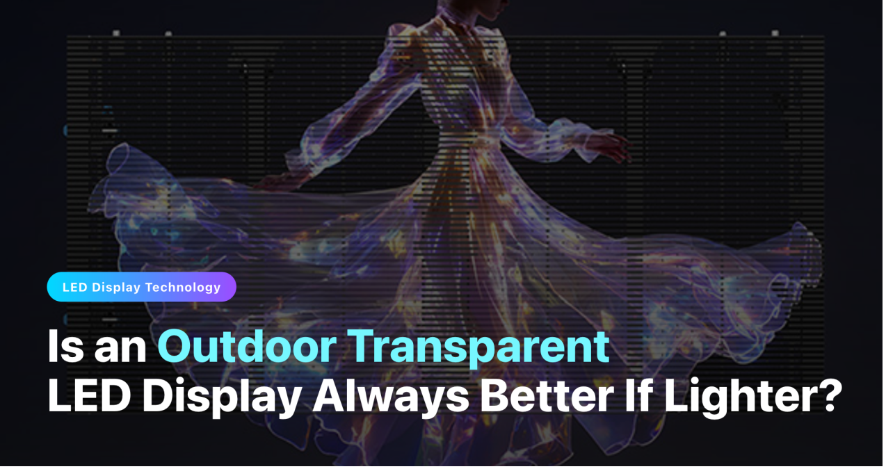 Is-an-outdoor-transparent-led-display-always-better-if-lighter