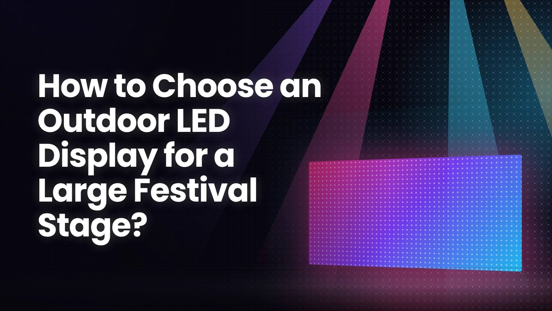 coverofHowtoChooseanOutdoorLEDDisplayforaLargeFestivalStage_1791433049.webp