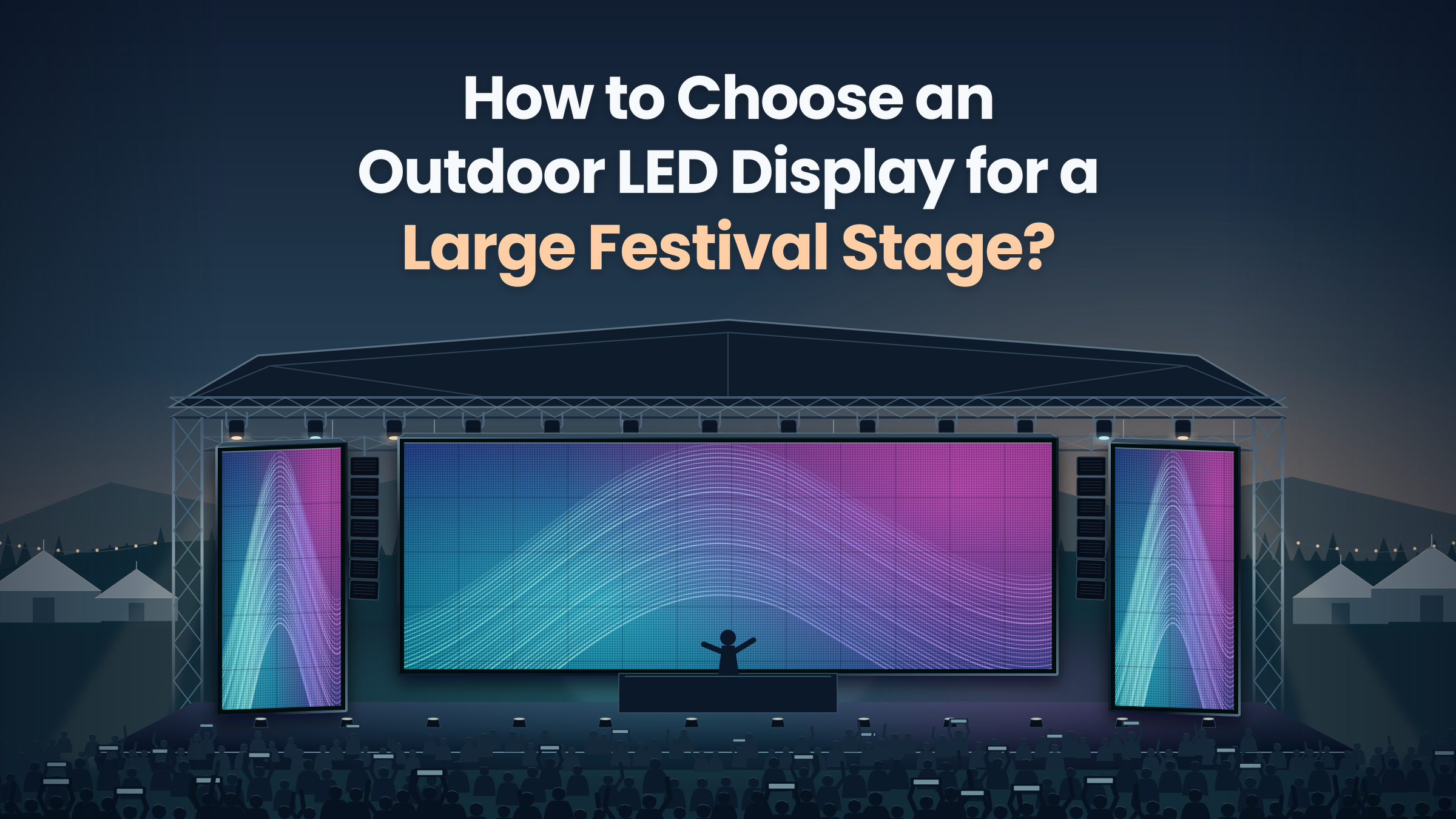 How to Choose an Outdoor LED Display for a Large Festival Stage?