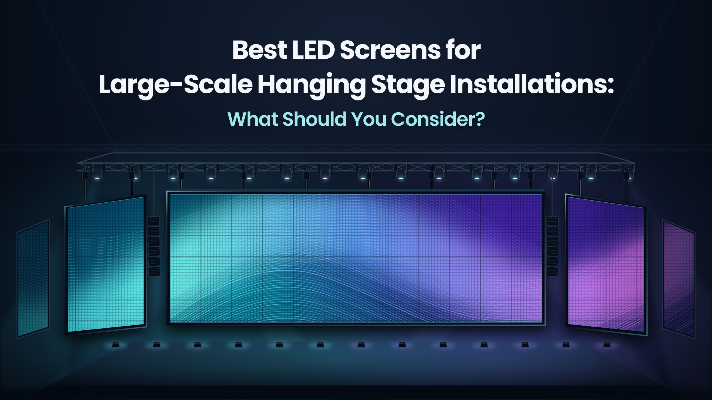 Best LED Screens for Large-Scale Hanging Stage Installations: What Should You Consider?